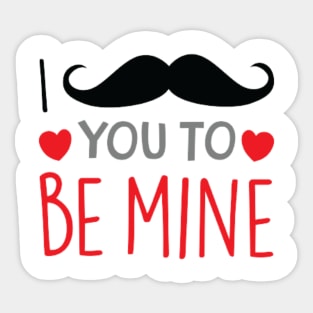 I Moustache you to be mine Sticker